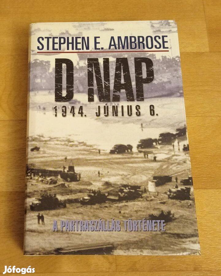 D nap - A partraszállás története Stephen E. Ambrose