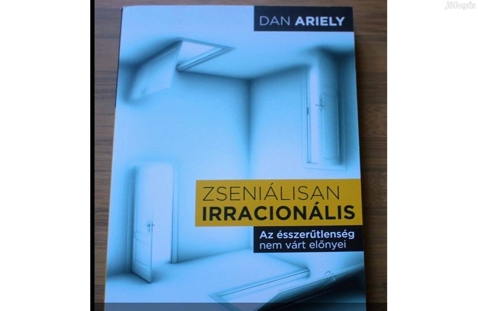 Dan Ariely - Zseniálisan irracionális Az ésszerűtlenség nem