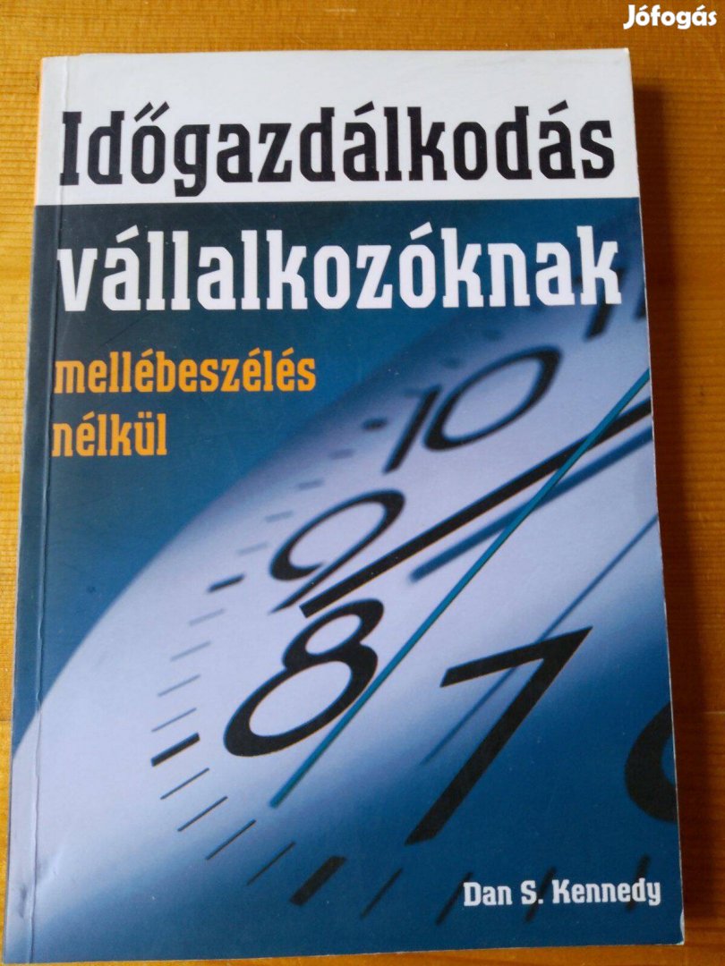 Dan S. Kennedy Időgazdálkodás mellébeszélés nélkül / könyv /