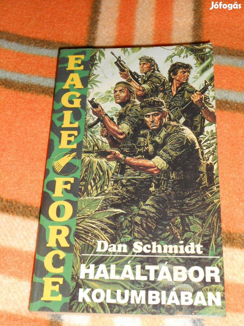 Dan Schmidt: Haláltábor Kolumbiában - Eagle Force