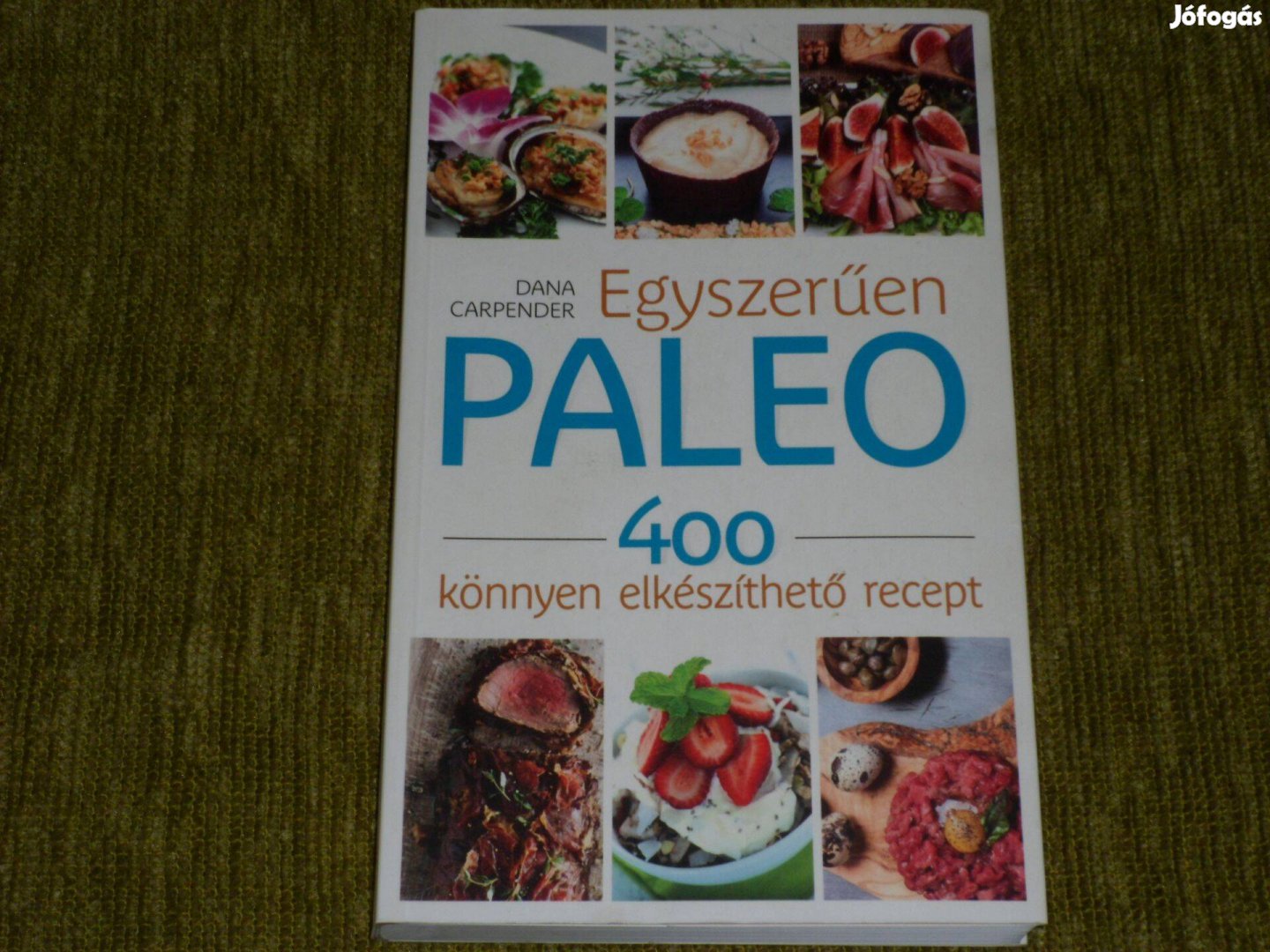 Dana Carpender: Egyszerűen paleo - 400 könnyen elkészíthető recept