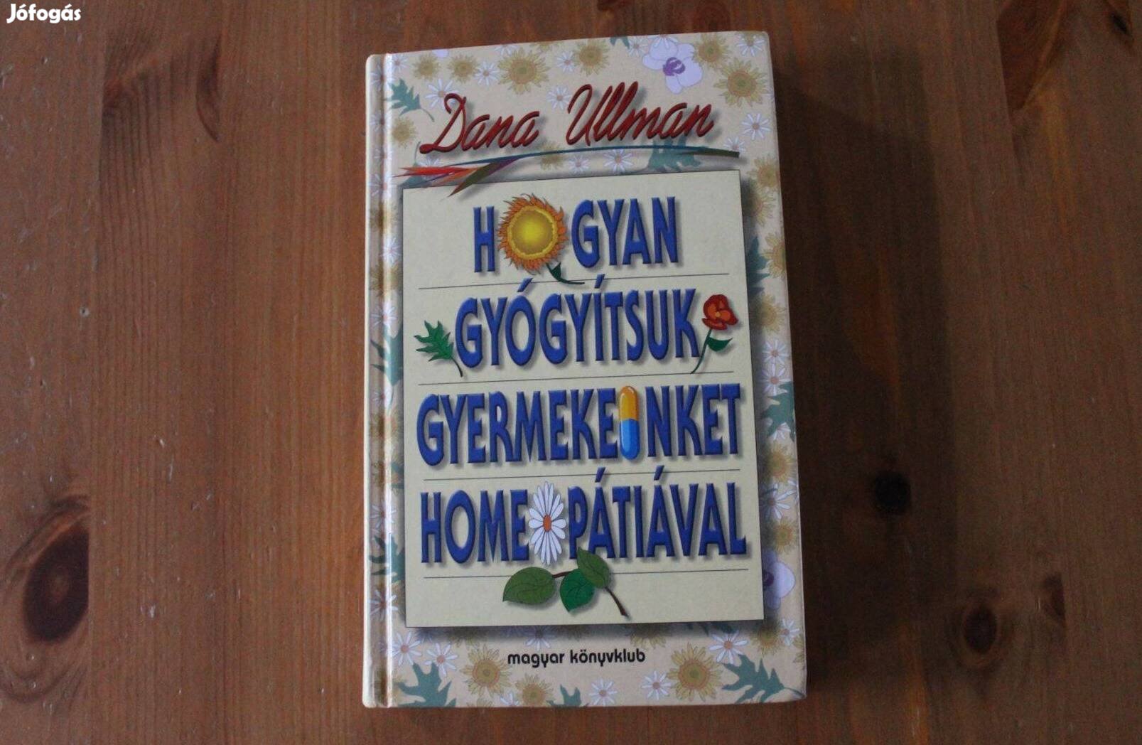 Dana Ullman - Hogyan gyógyítsuk a gyermekeinket homeopátiával