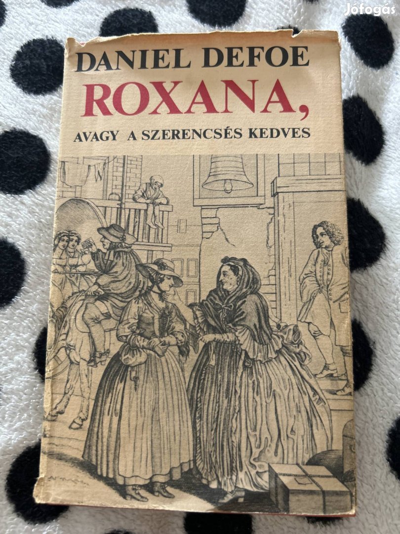 Dániel Defoe: Roxana, avagy a szerencsés kedves