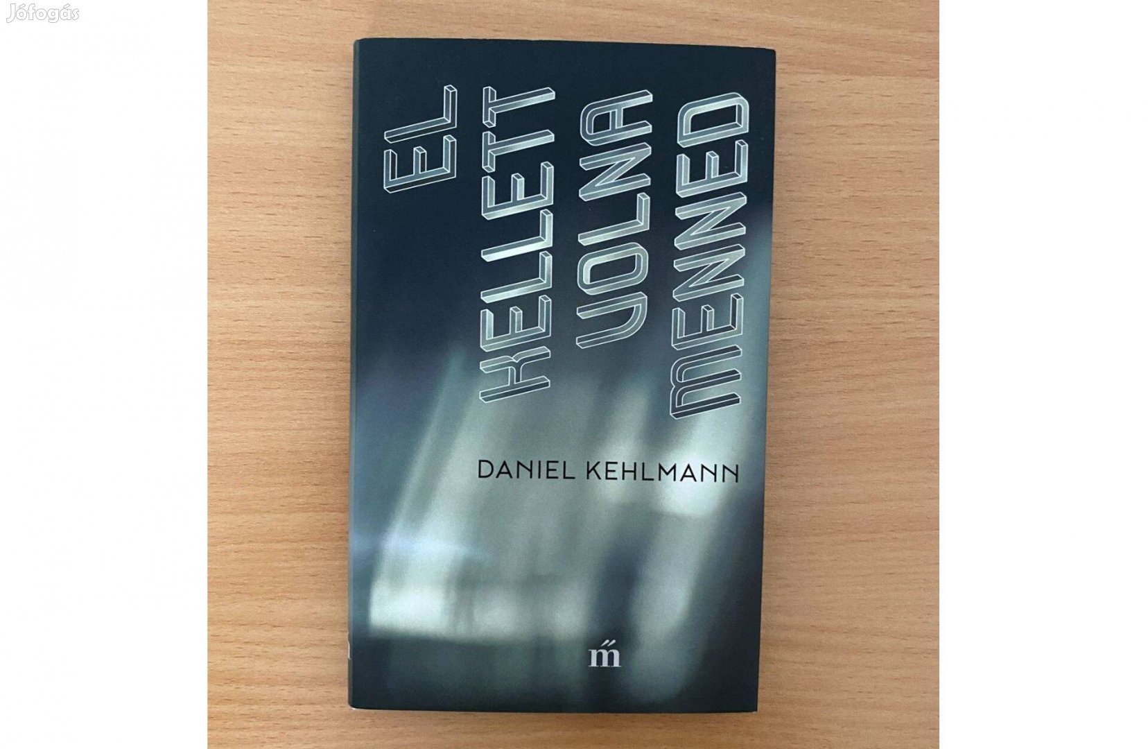 Daniel Kehlmann: El kellett volna menned című könyv