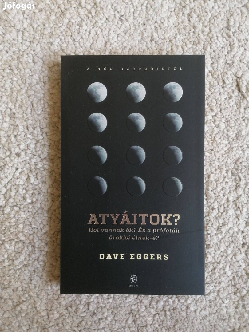 Dave Eggers: Atyáitok?