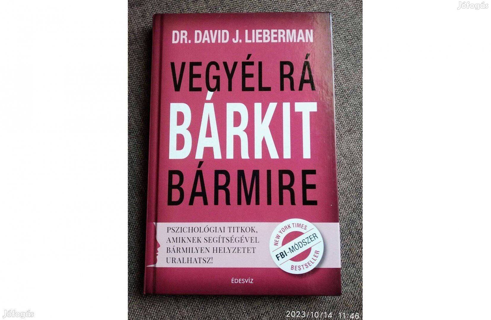 David J. Lieberman Vegyél rá bárkit bármire!