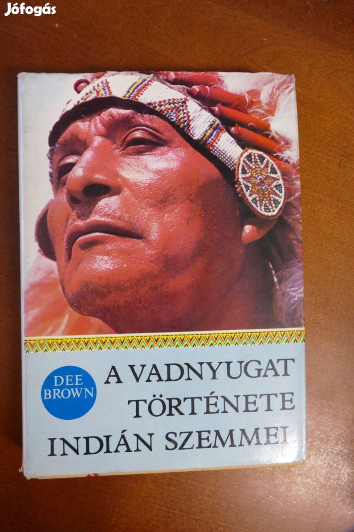 Dee Brown - A Vadnyugat története indián szemmel