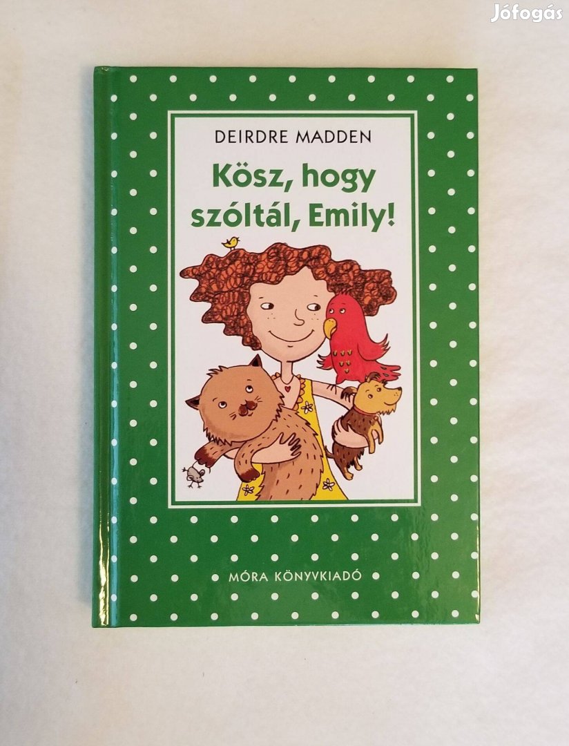 Deirdre Madden: Kösz, hogy szóltál, Emily! - Pöttyös könyvek