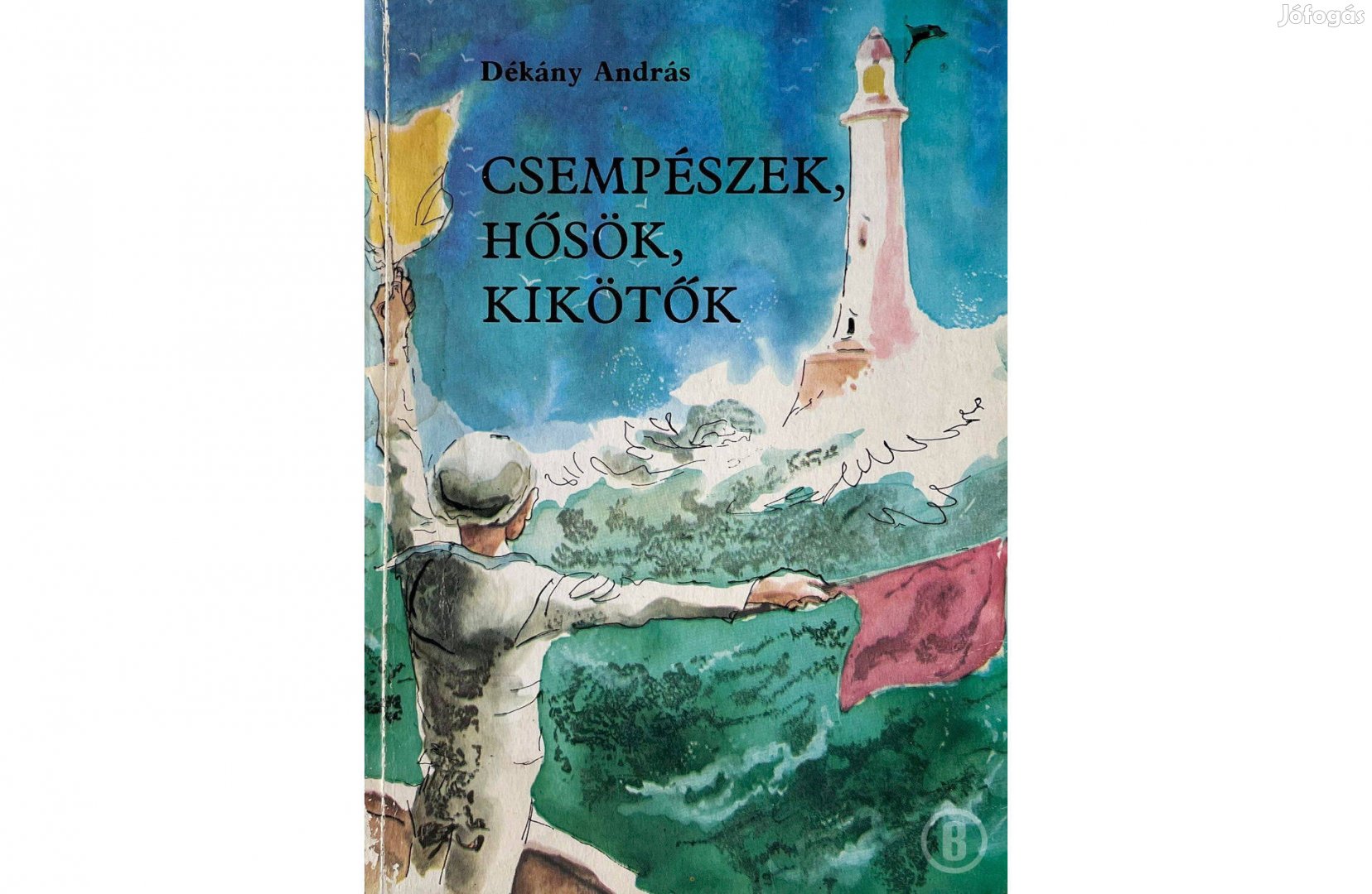 Dékány András Csempészek, hősök, kikötők - - Csak