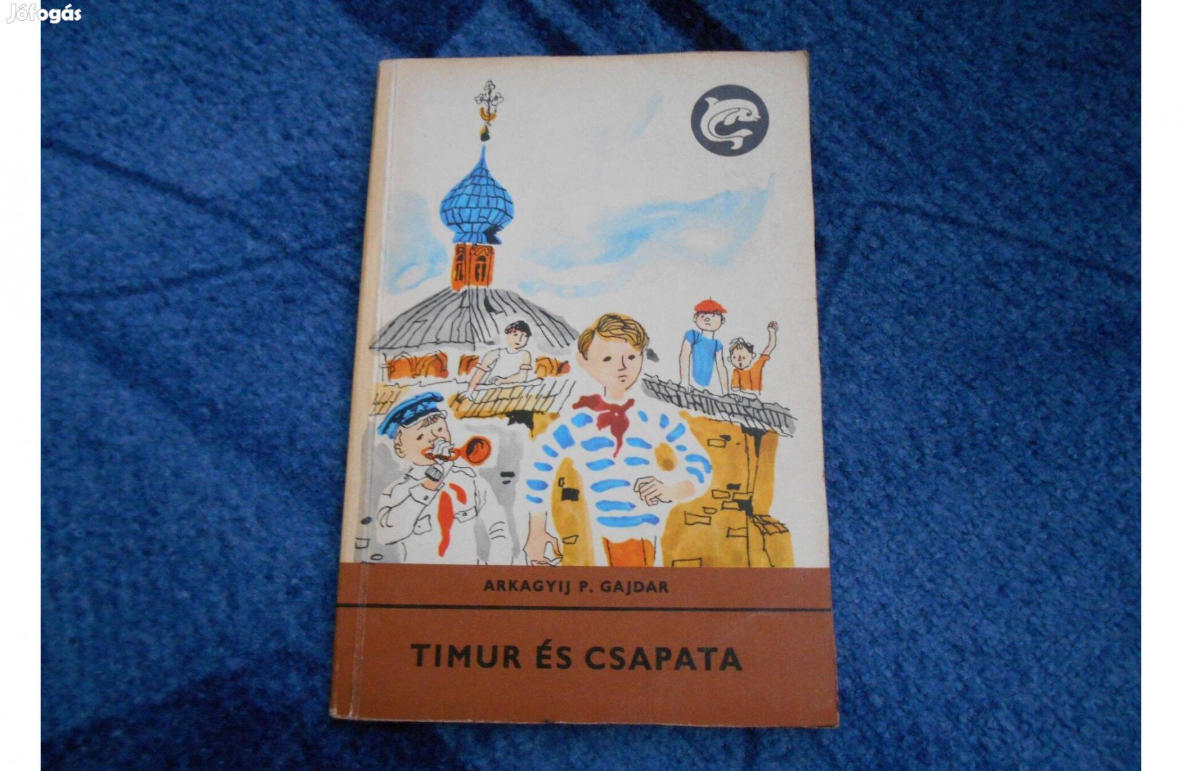 Delfin könyv: Arkagyij P. Gajdar: Timur és csapata