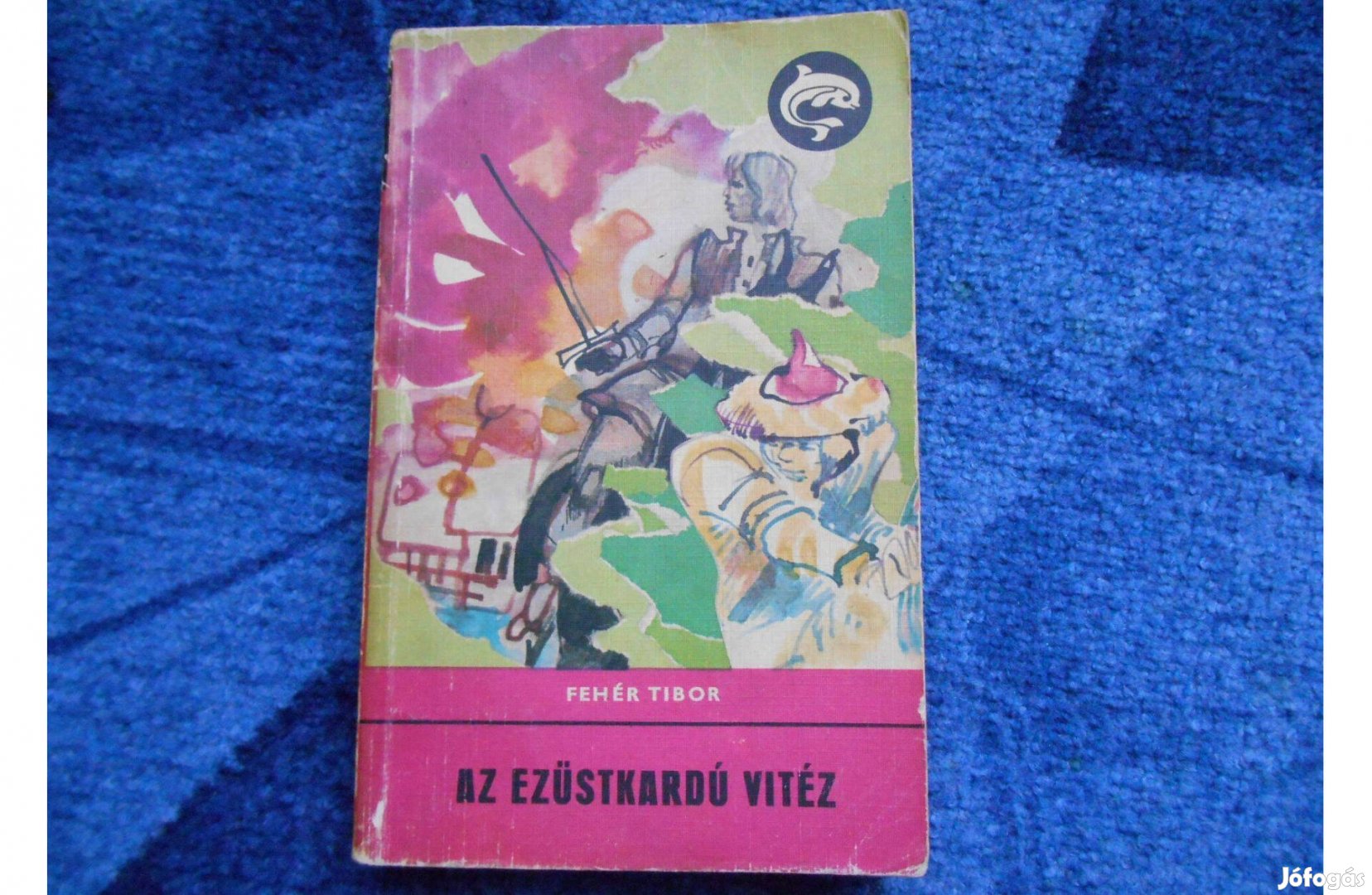 Delfin könyv: Fehér Tibor:Az ezüstkardú vitéz