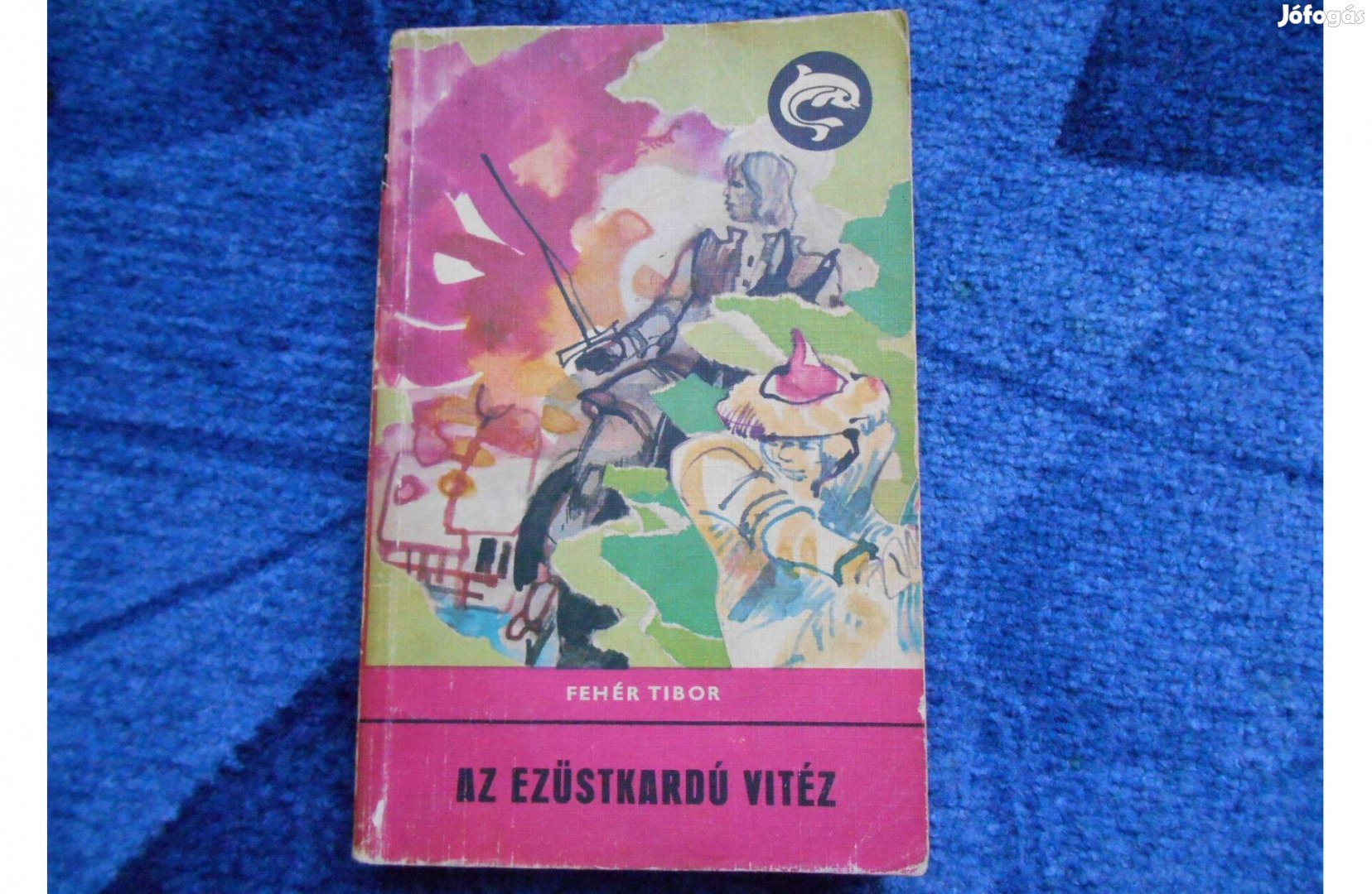 Delfin könyv: Fehér Tibor:Az ezüstkardú vitéz