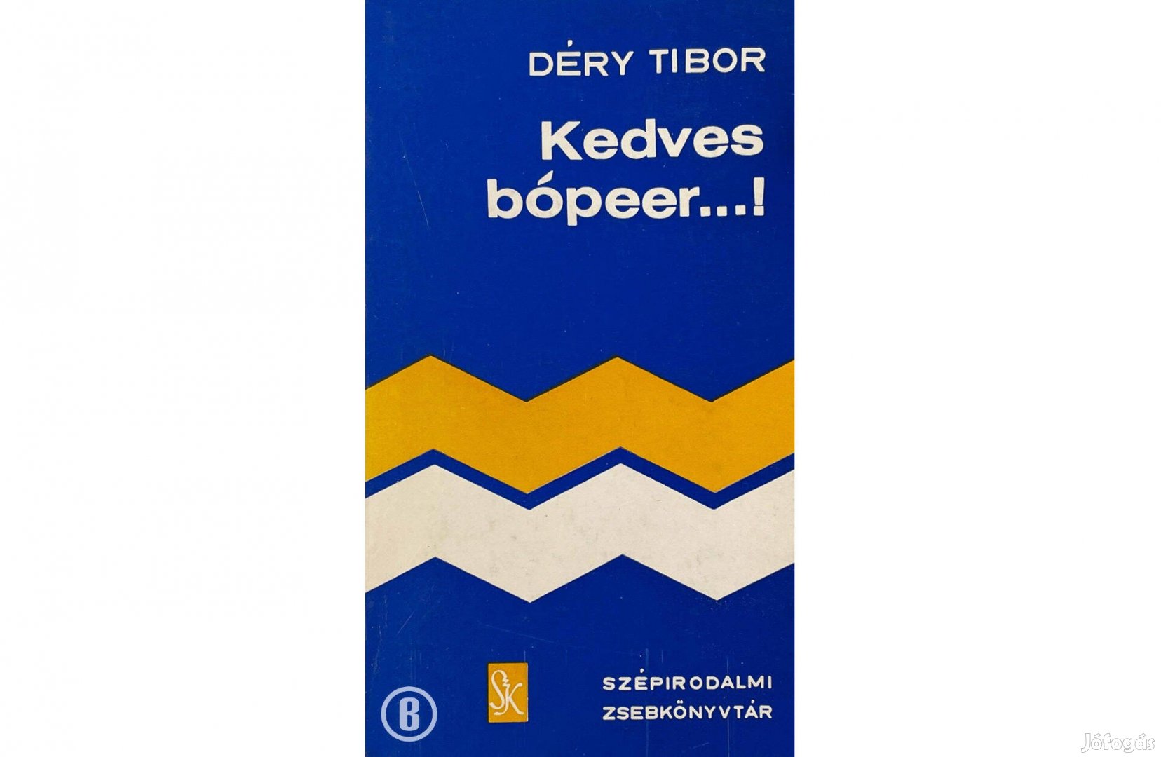 Déry Tibor Kedves bópeer! - - - Csak személyesen!