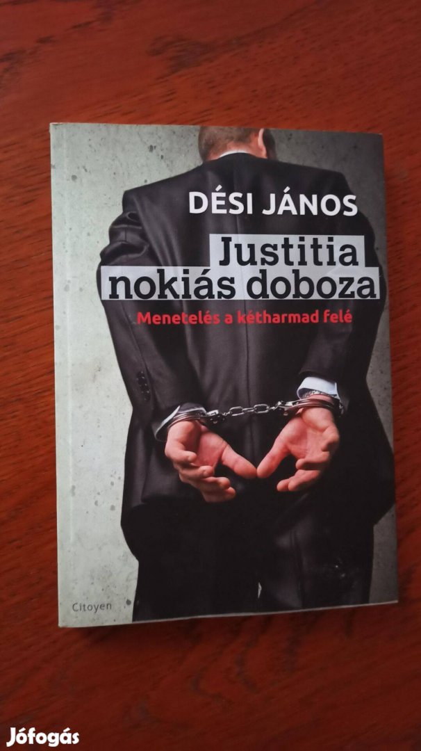 Dési János - Justitia nokiás doboza / Menetelés a kétharmad felé