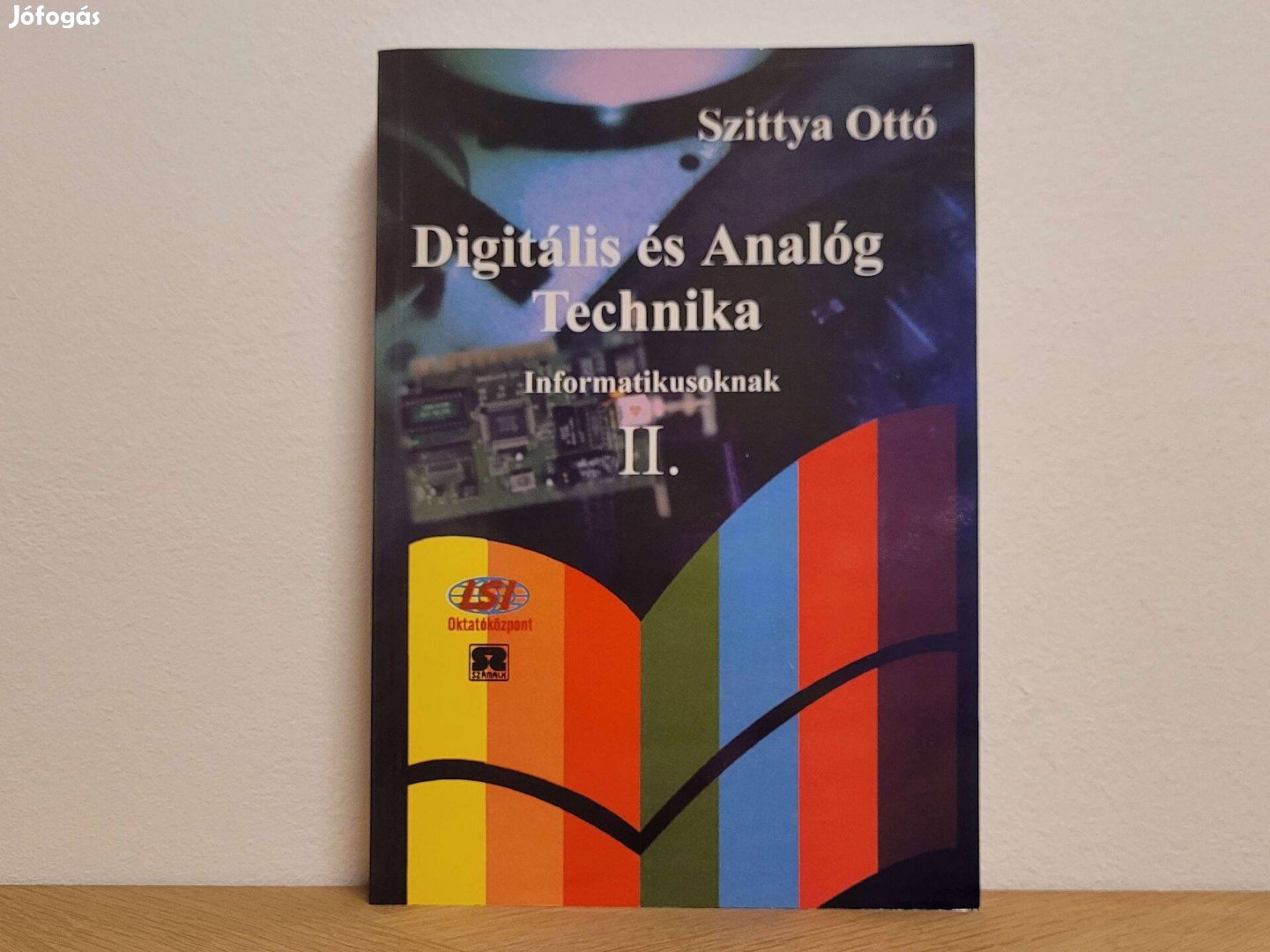 Digitális és Analóg Technika Informatikusoknak II - Szittya Ottó könyv