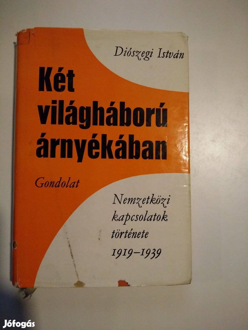 Diószegi István - Két világháború árnyékában Nemzetközi Kapcs