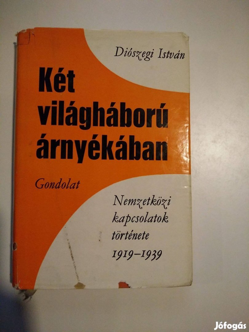 Diószegi István - Két világháború árnyékában Nemzetközi Kapcs