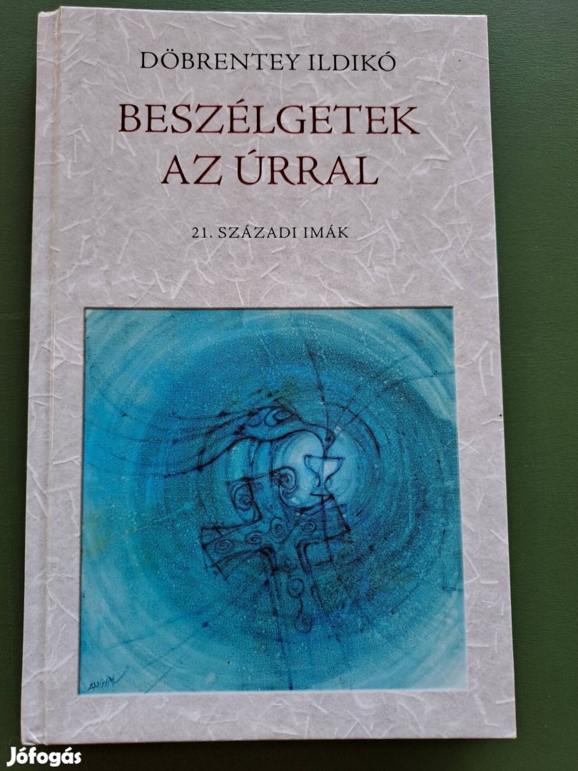 Döbrentey Ildikó: Beszélgetek az úrral- Beszélgetek az úrral