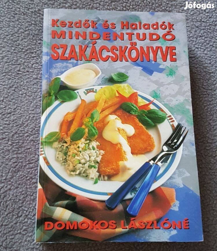 Domokos Lászlóné - Kezdők és Haladók mindentudó szakácskönyve