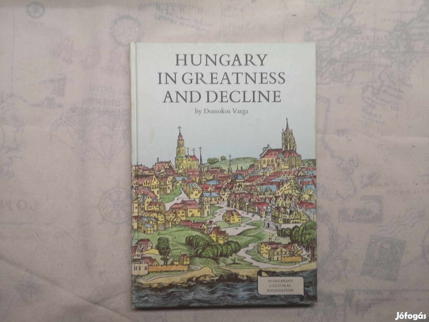 Domokos Varga - Hungary in greatness and decline