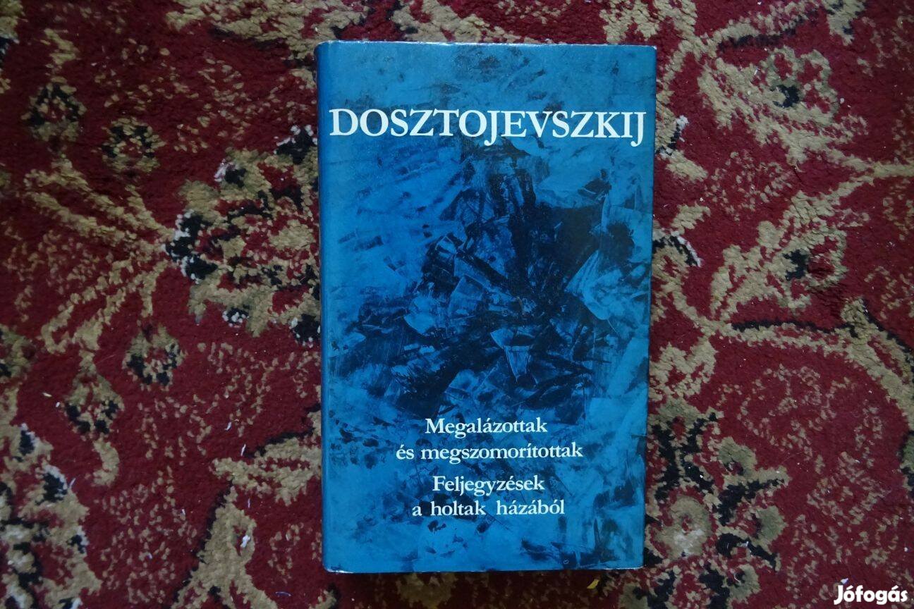 Dosztojevszkij Feljegyzések a holtak házából Megalázottak és megszomor