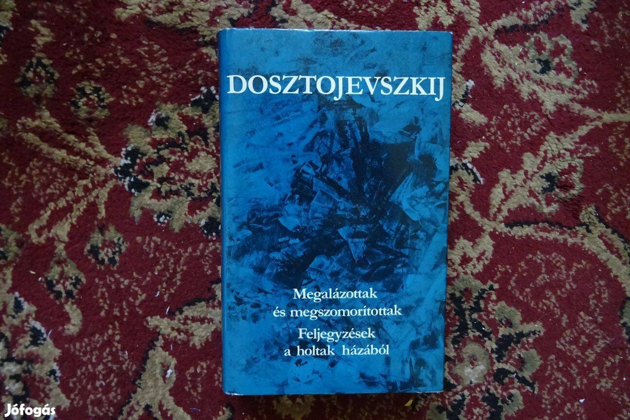 Dosztojevszkij Feljegyzések a holtak házából Megalázottak és megszomor