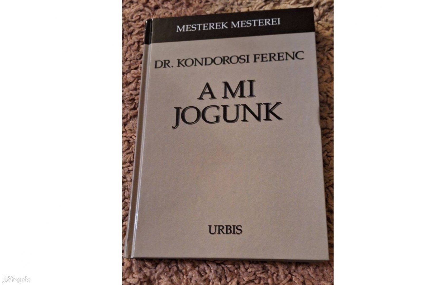Dr Kondorosi Ferenc - A mi jogunk