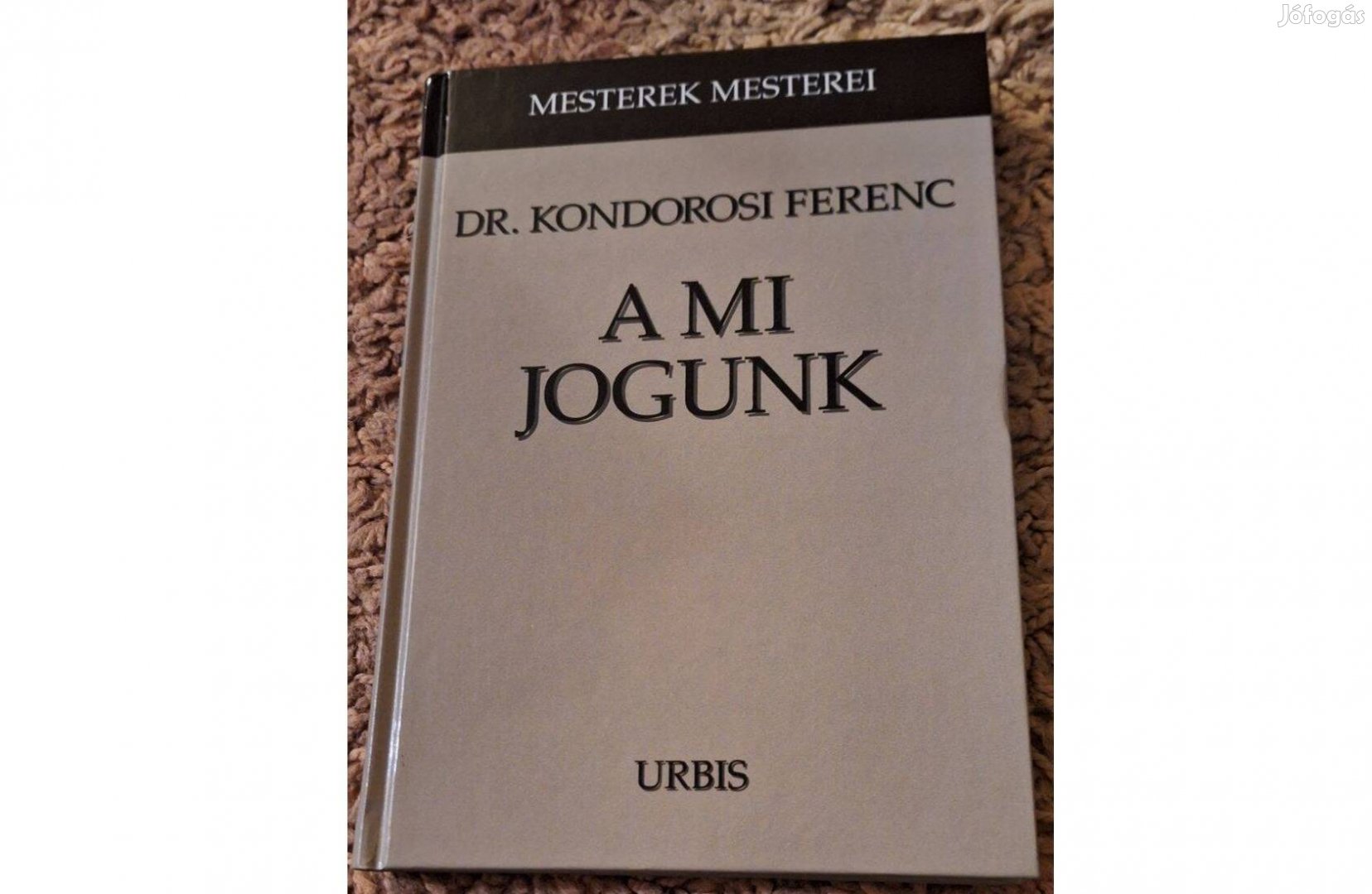 Dr Kondorosi Ferenc - A mi jogunk