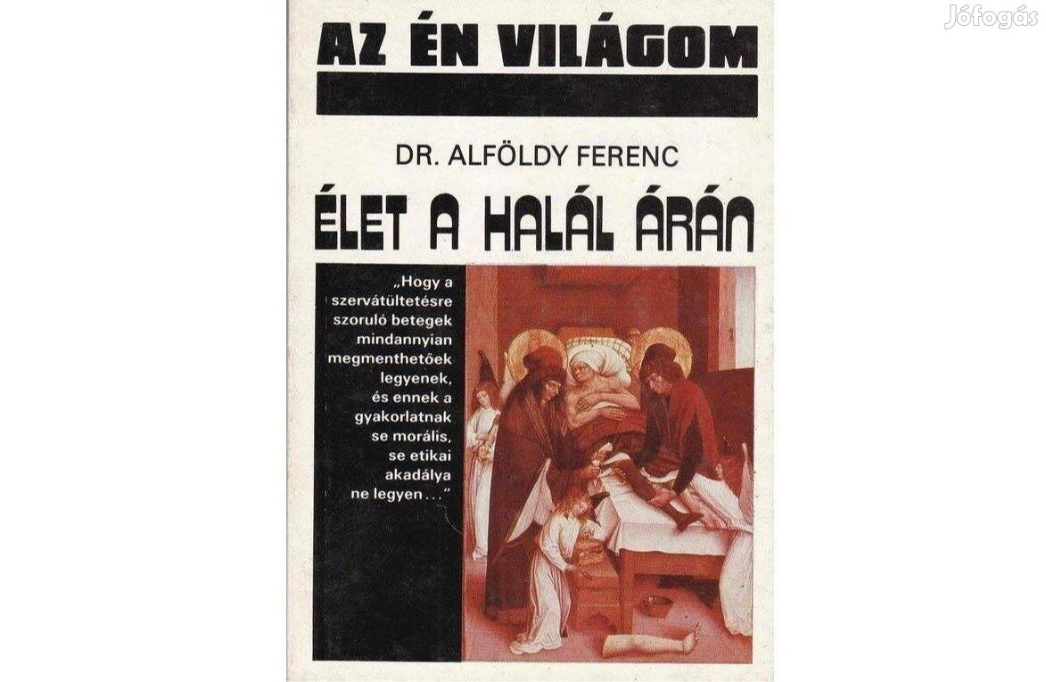 Dr. Alföldy Ferenc: Élet a halál árán
