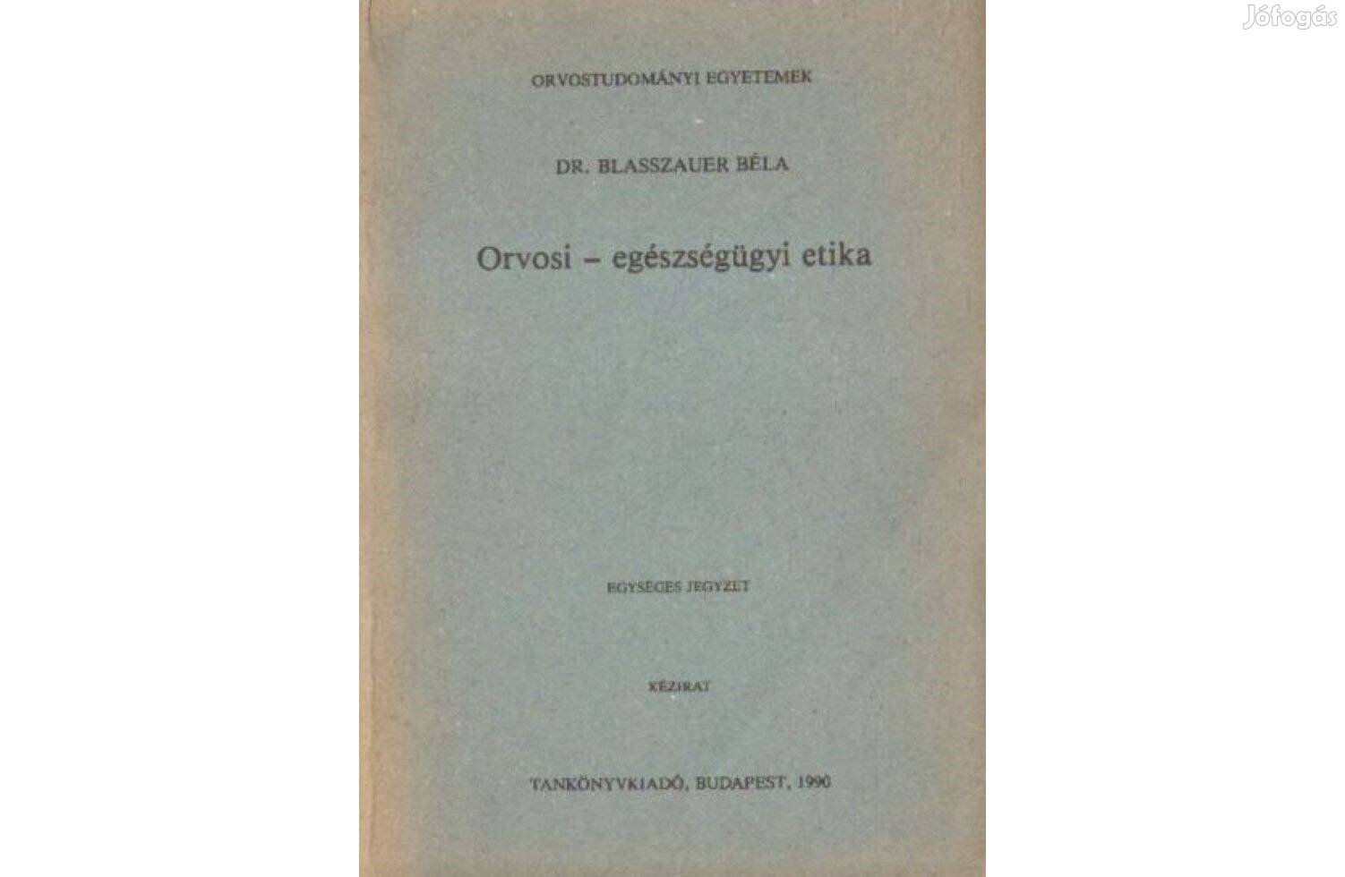 Dr. Blasszauer Béla: Orvosi egészségügyi etika