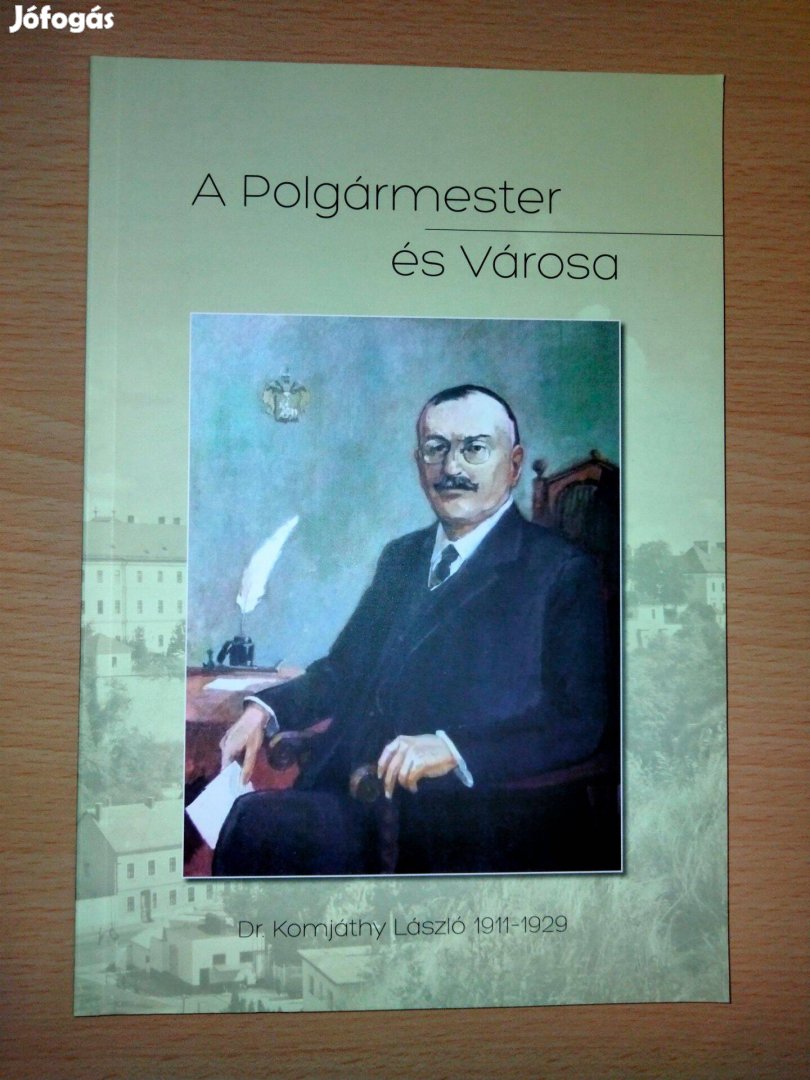 Dr. Csiszár Miklós A Polgármester és Városa - Dr. Komjáthy László 1911