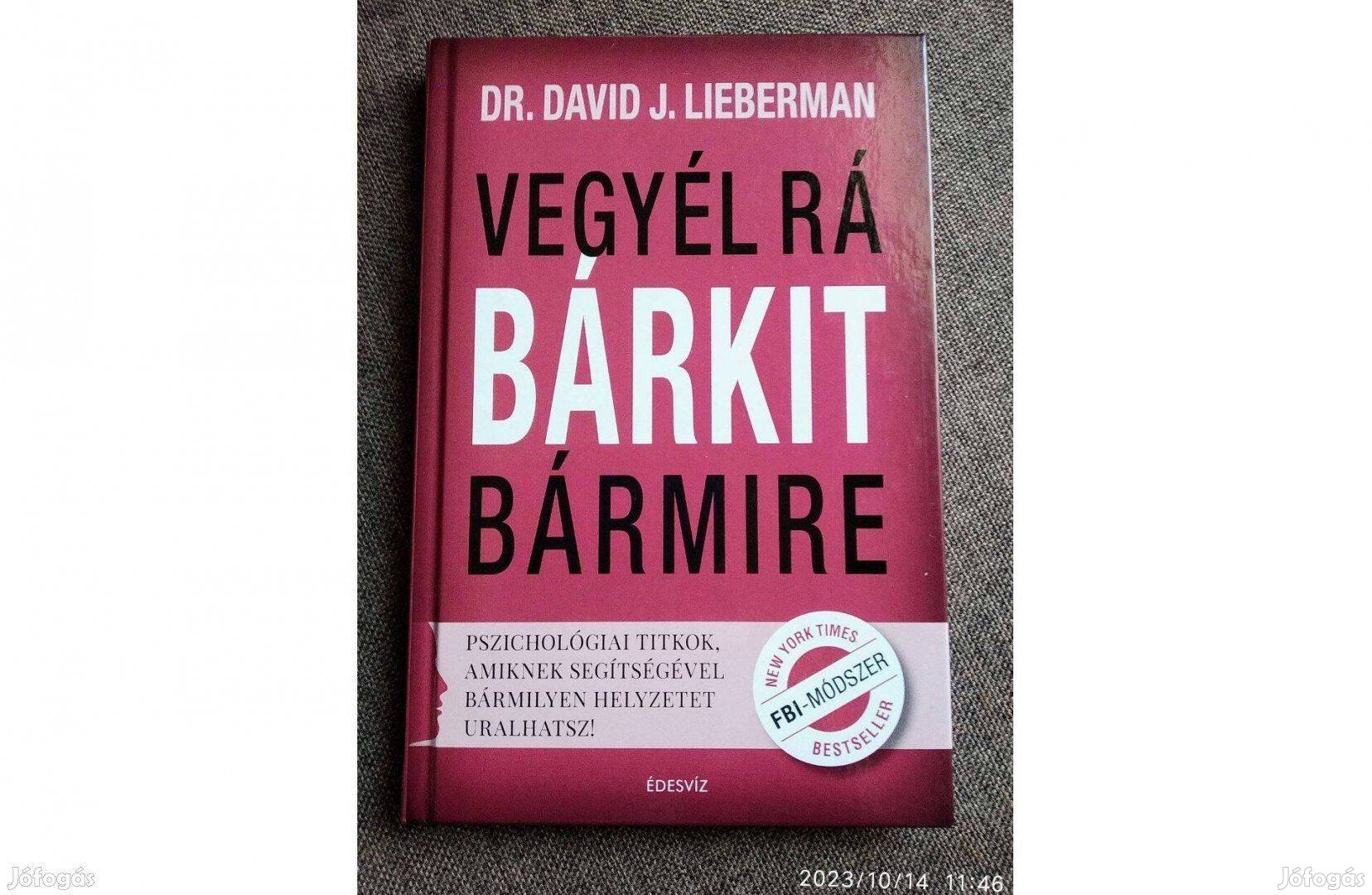 Dr. David J. Lieberman: Vegyél rá bárkit bármire Új