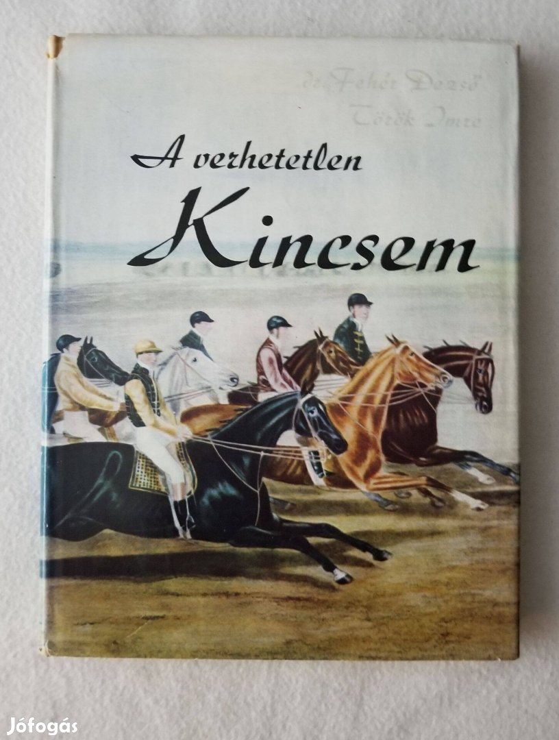 Dr. Fehér Dezső - Török Imre A verhetetlen Kincsem - lósport