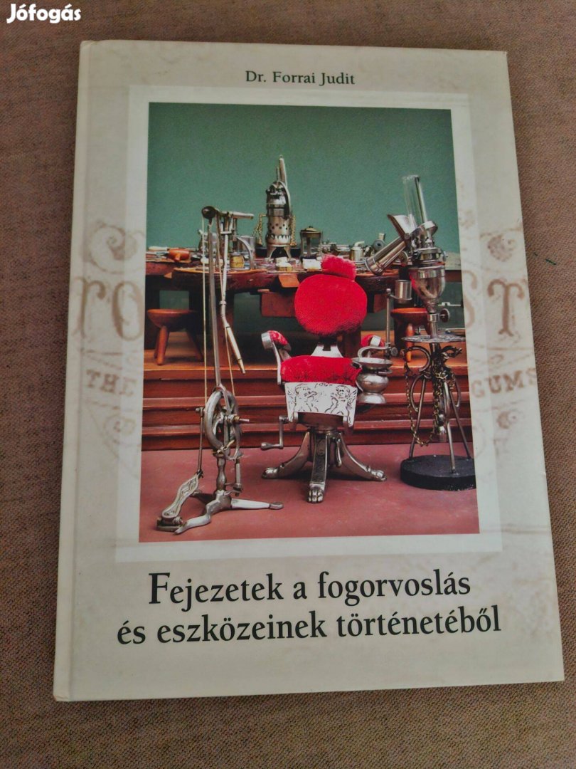 Dr. Forrai Judit Fejezetek a fogorvoslás és eszközeinek