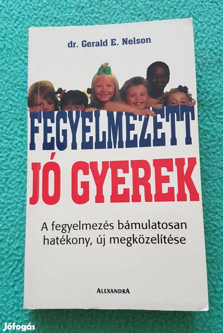 Dr. Gerald E. Nelson - Fegyelmezett, jó gyerek könyv