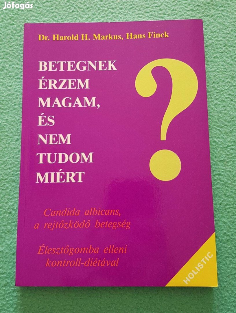 Dr. Harold H. Markus: Betegnek érzem magam, és nem tudom miért? könyv