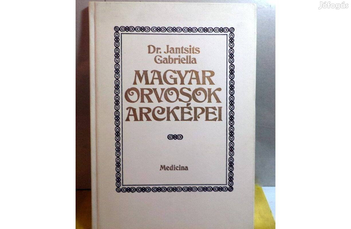 Dr. Jantsits Gabrella: Magyar orvosok arcképei