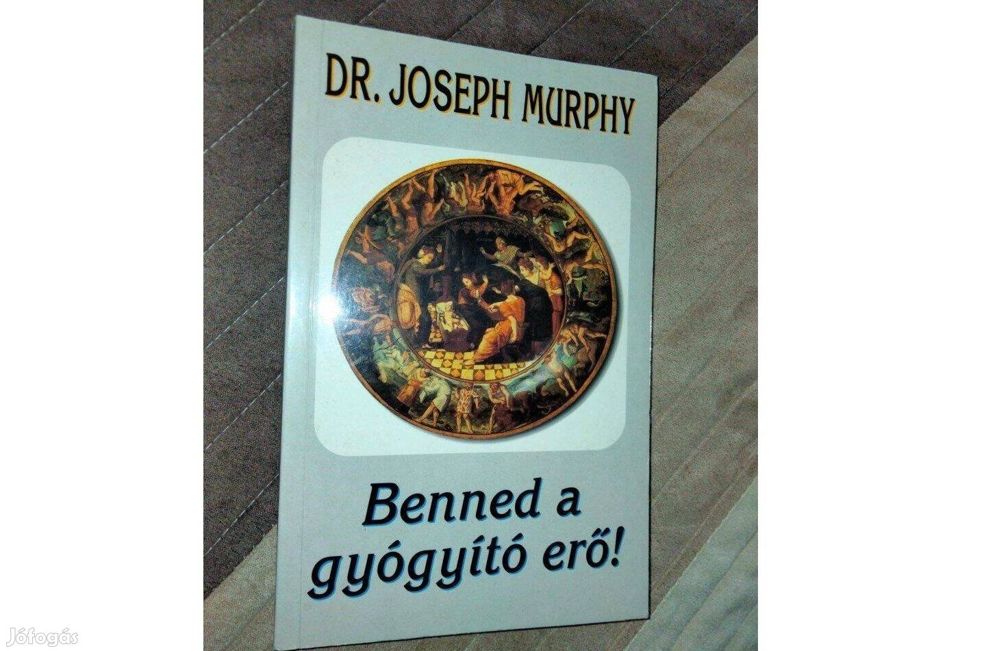Dr. Joseph Murphy Benned a gyógyító erő