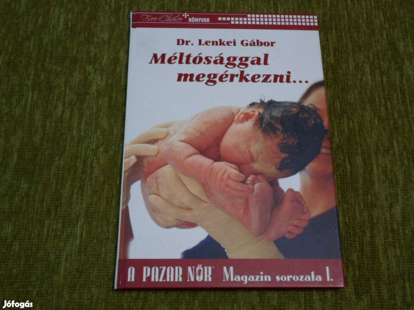 Dr. Lenkei Gábor: Méltósággal megérkezni - Könyv a születésről