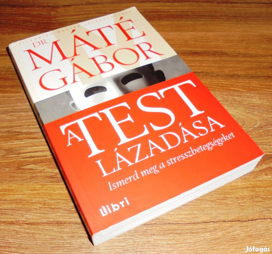 Dr. Máté Gábor A test lázadása - Ismerd meg a stresszbetegségeket