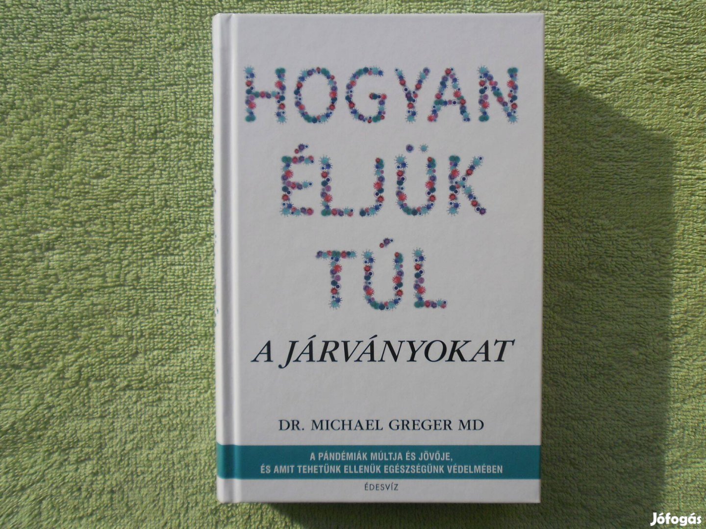 Dr. Michael Greger MD: Hogyan éljük túl a járványoka