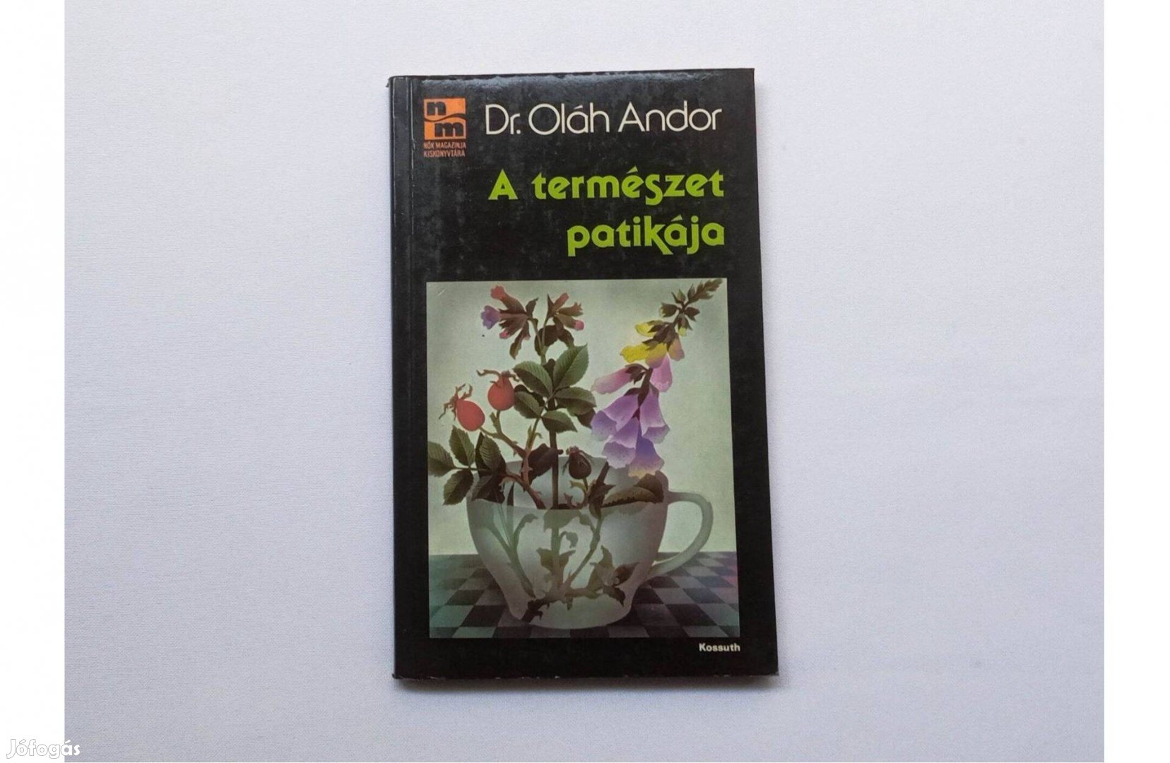 Dr. Oláh Andor: A természet patikája - Nők Magazinja Kiskönyvtára