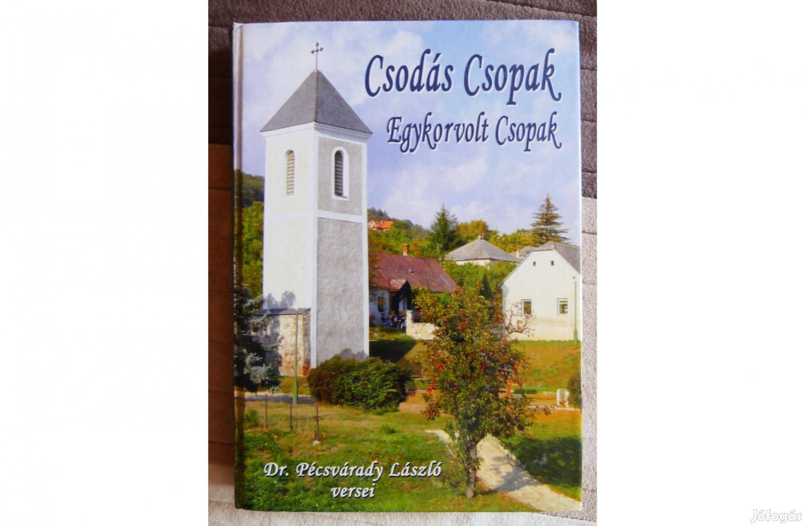 Dr. Pécsvárady László : Csodás Csopak - Egykorvolt Csopak