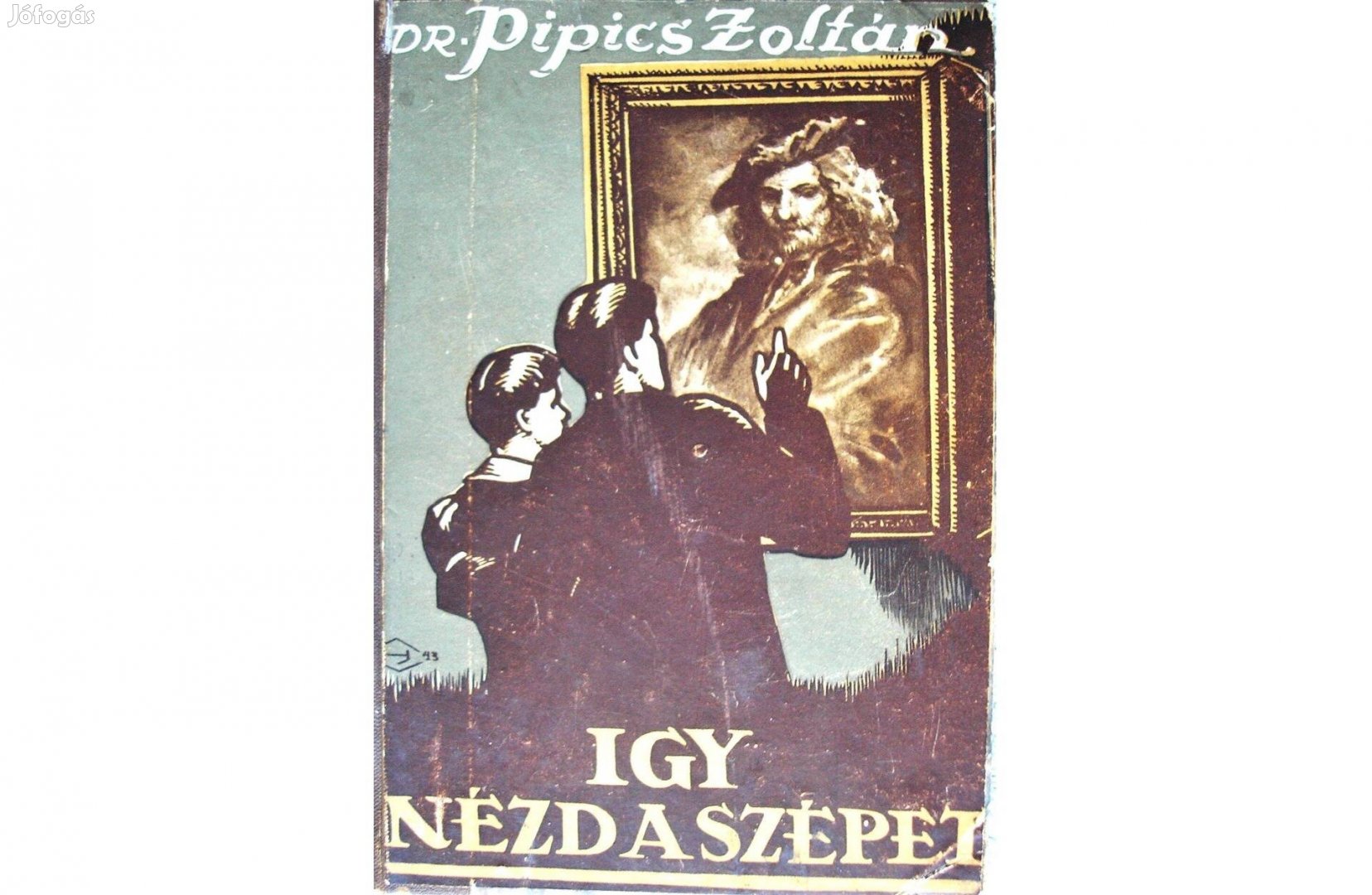 Dr. Pipics Zoltán könyve az ifjúságnak 1942-ből: "Így nézd a szépet!"