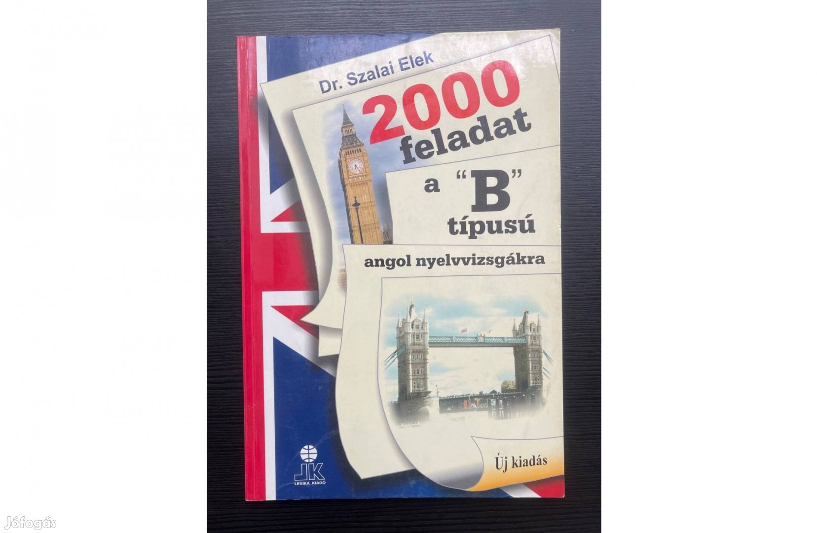 Dr. Szalai Elek. 2000 feladat a B típusú Angol nyelvvizsgákra