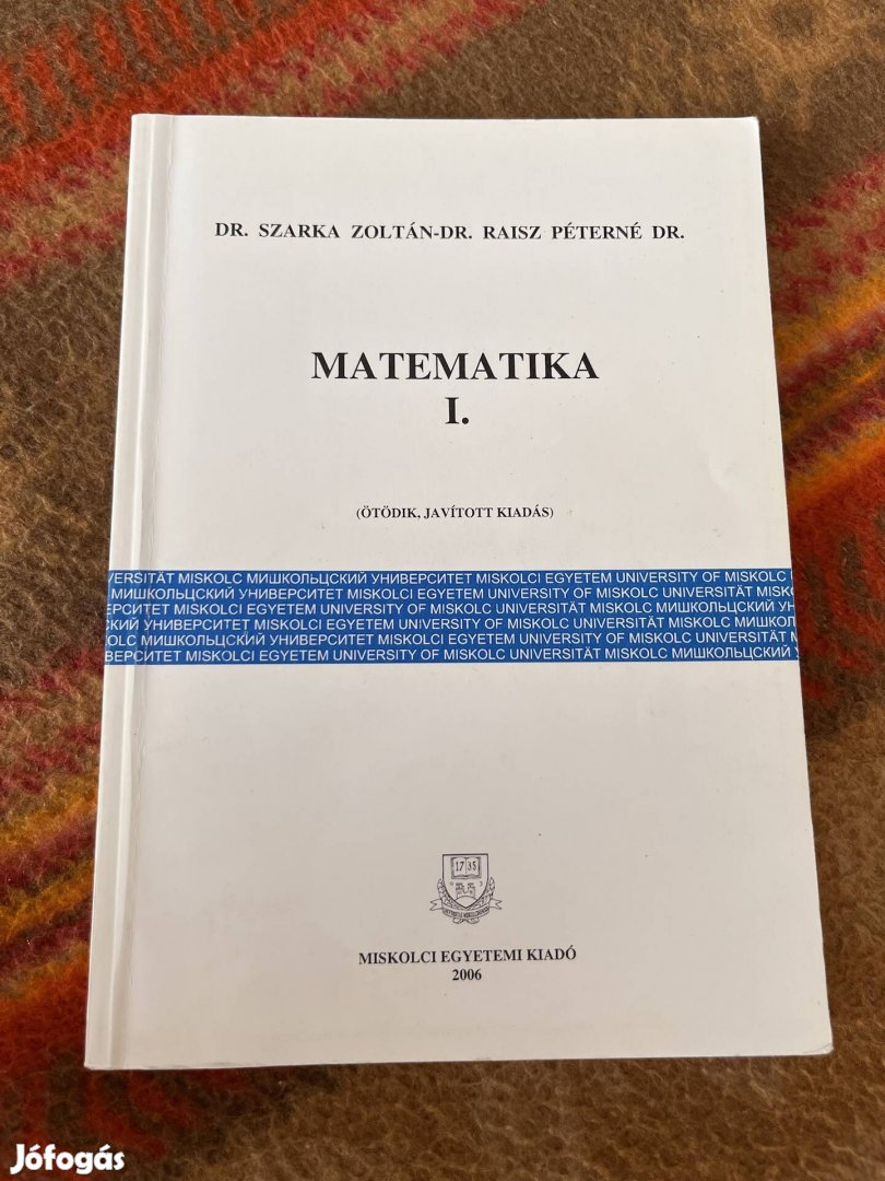 Dr. Szarka Zoltán - Dr. Raisz Péterné - Matematika I. - II.