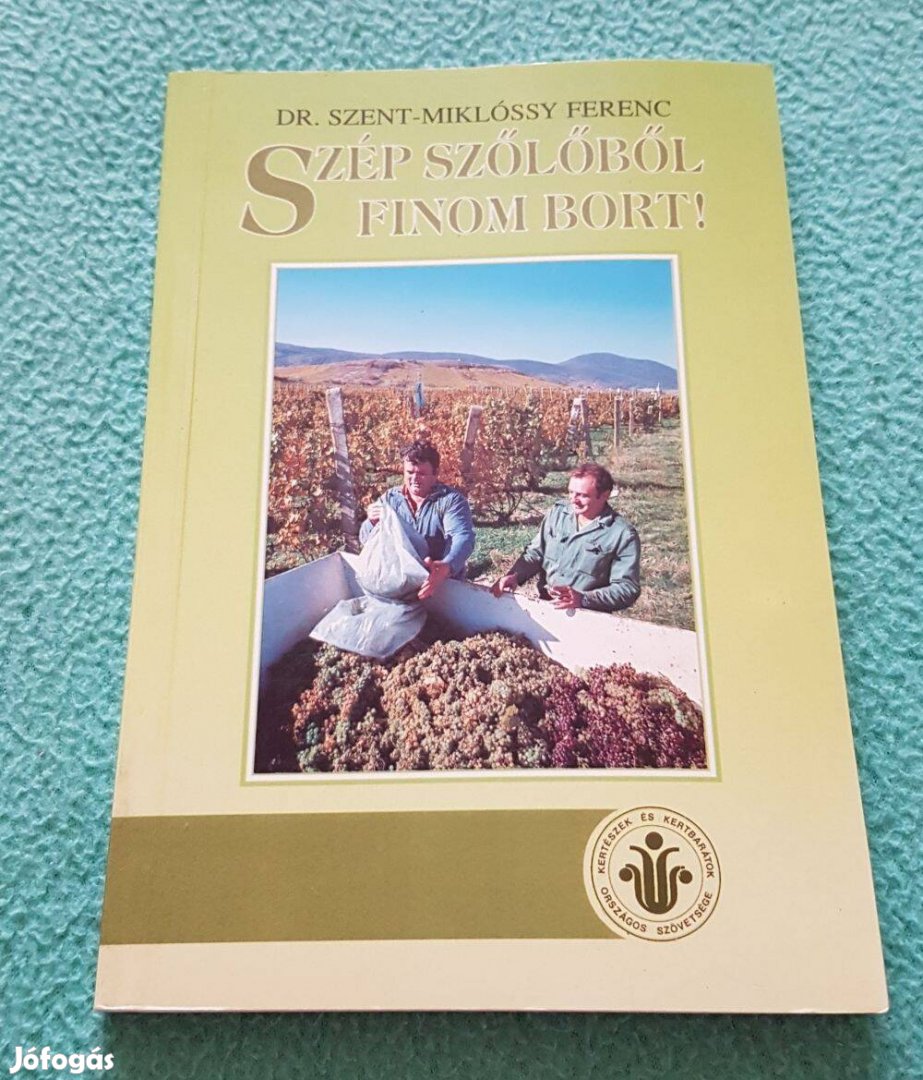 Dr. Szent-Miklóssy Ferenc - Szép szőlőből finom bort! könyv