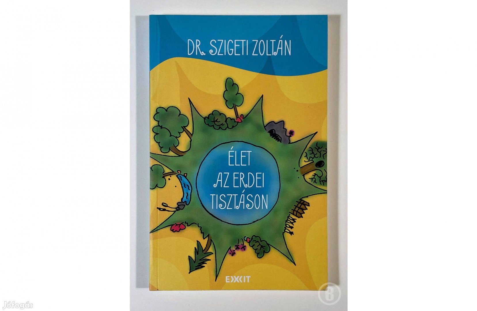 Dr. Szigeti Zoltán: Élet az erdei tisztáson (Csak személyesen!)