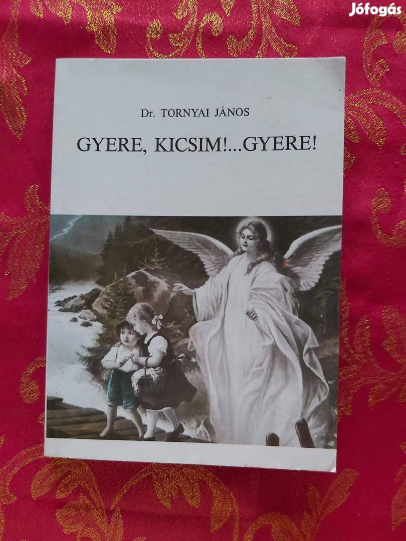 Dr. Tornyai János : Gyere , kicsim!.Gyere!