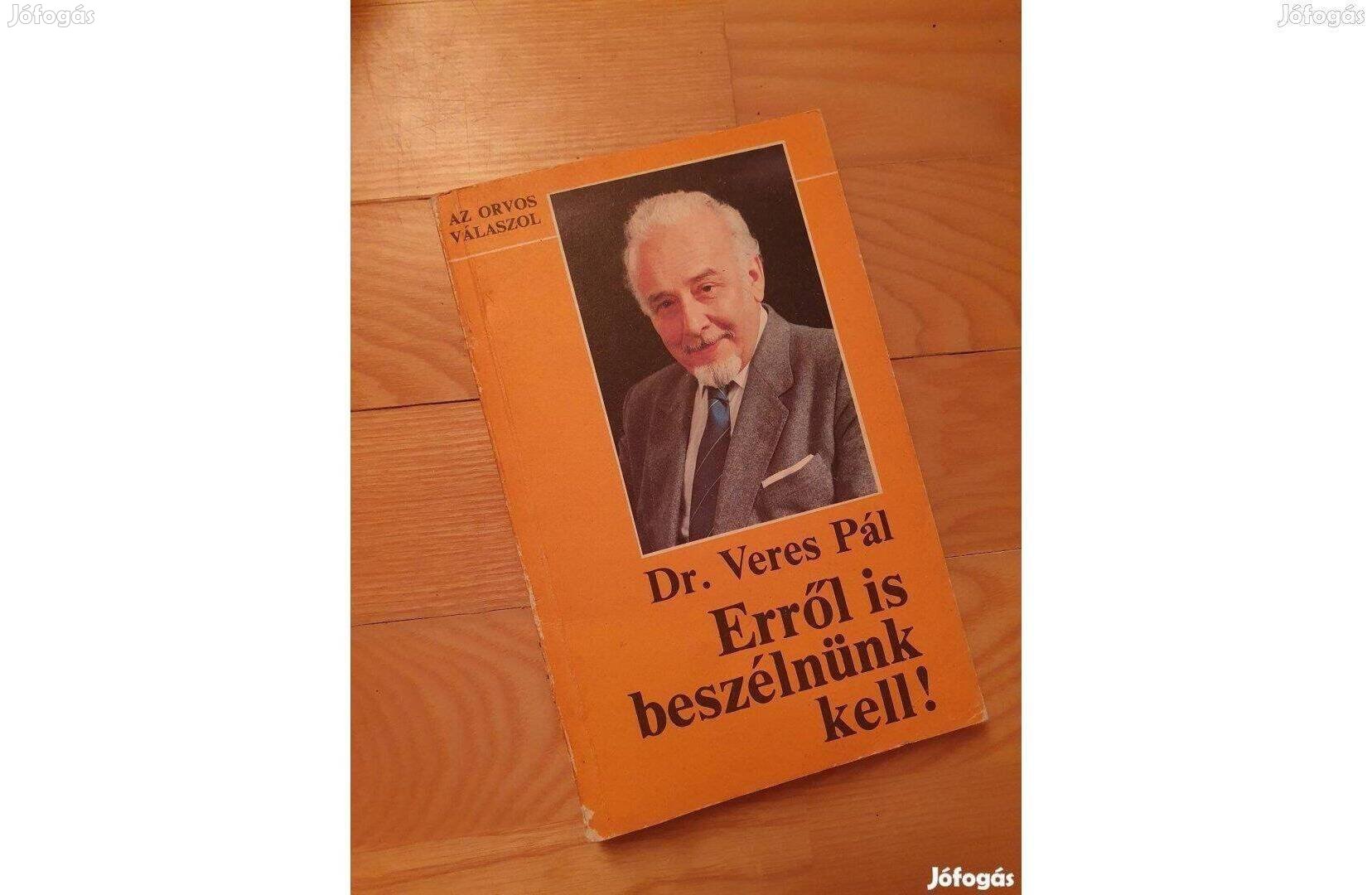 Dr. Veres Pál Erről is beszélnünk kell!